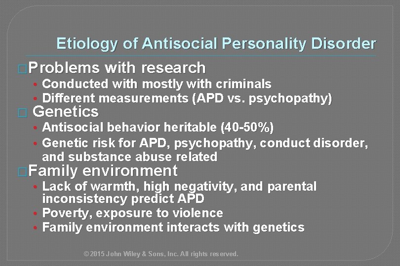 Etiology of Antisocial Personality Disorder �Problems with research • Conducted with mostly with criminals