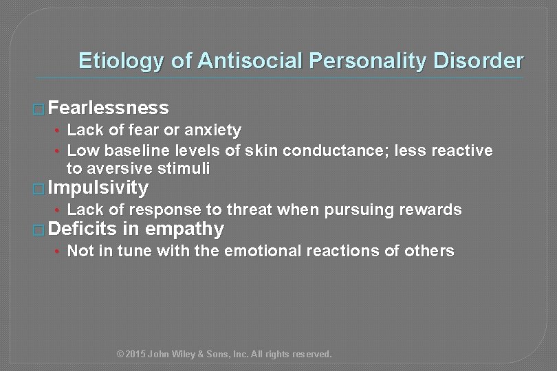 Etiology of Antisocial Personality Disorder � Fearlessness • Lack of fear or anxiety •