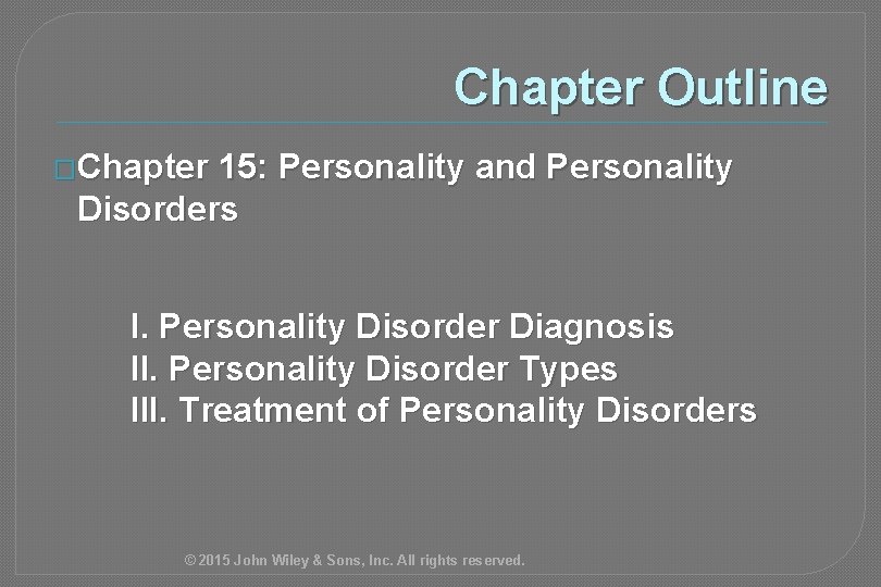 Chapter Outline �Chapter 15: Personality and Personality Disorders I. Personality Disorder Diagnosis II. Personality