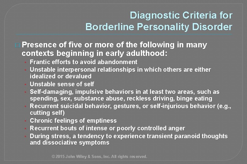 Diagnostic Criteria for Borderline Personality Disorder � Presence of five or more of the