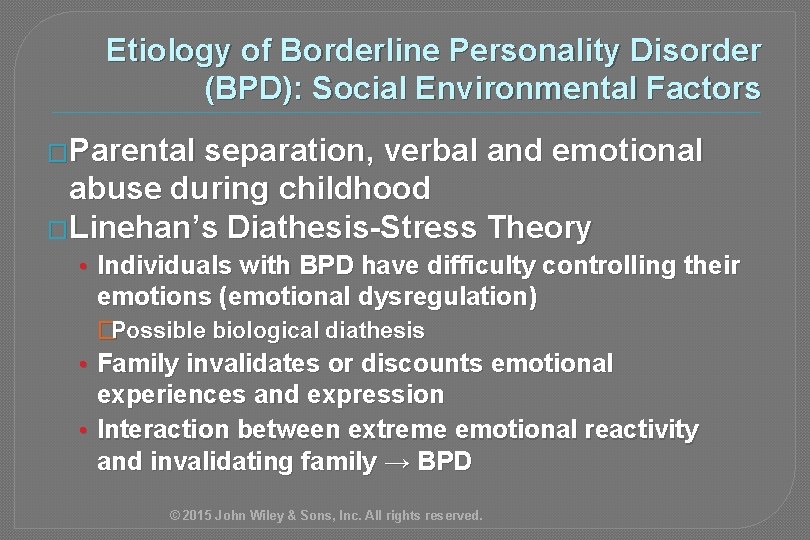 Etiology of Borderline Personality Disorder (BPD): Social Environmental Factors �Parental separation, verbal and emotional