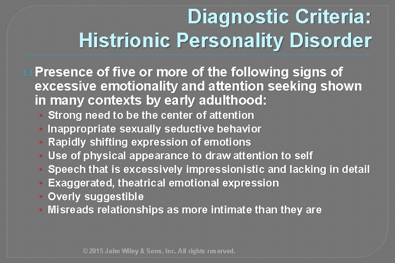 Diagnostic Criteria: Histrionic Personality Disorder � Presence of five or more of the following