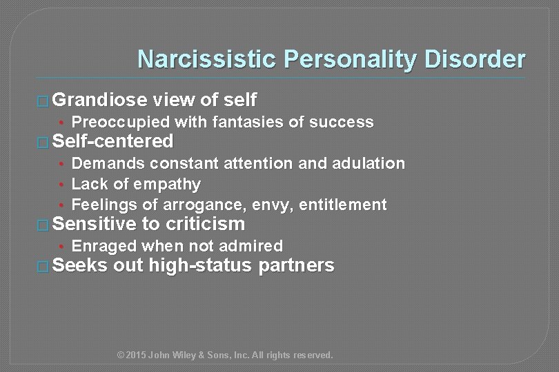 Narcissistic Personality Disorder � Grandiose view of self • Preoccupied with fantasies of success