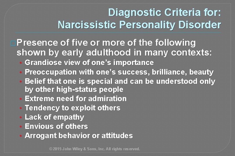 Diagnostic Criteria for: Narcissistic Personality Disorder �Presence of five or more of the following