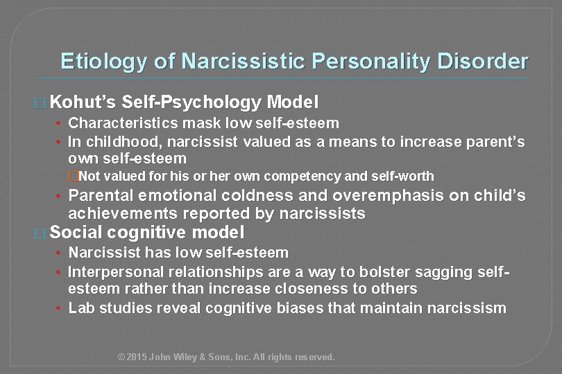 Etiology of Narcissistic Personality Disorder � Kohut’s Self-Psychology Model • Characteristics mask low self-esteem