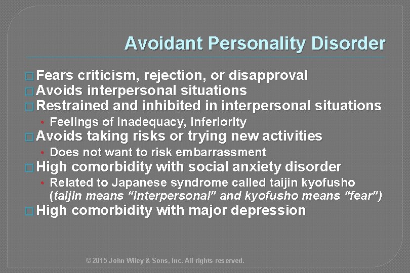 Avoidant Personality Disorder � Fears criticism, rejection, or disapproval � Avoids interpersonal situations �