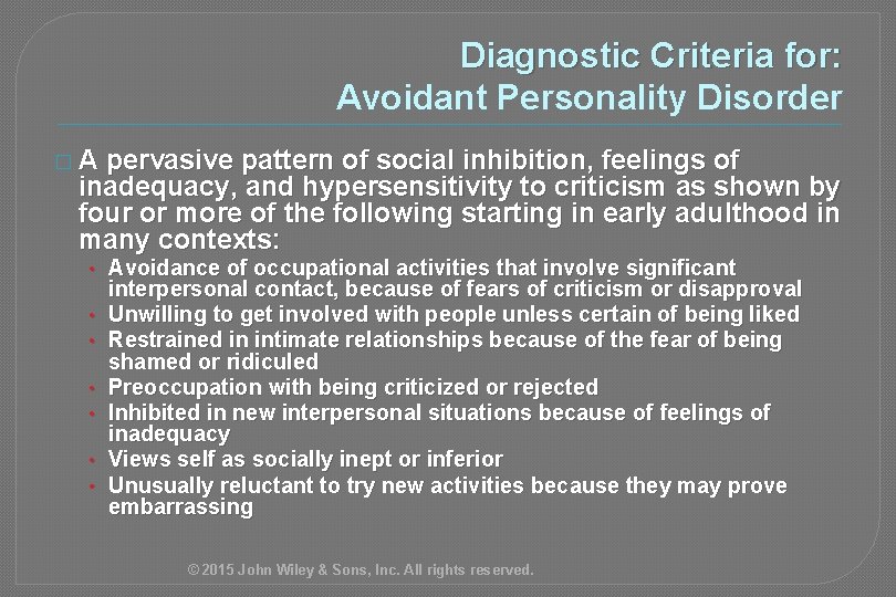 Diagnostic Criteria for: Avoidant Personality Disorder �A pervasive pattern of social inhibition, feelings of