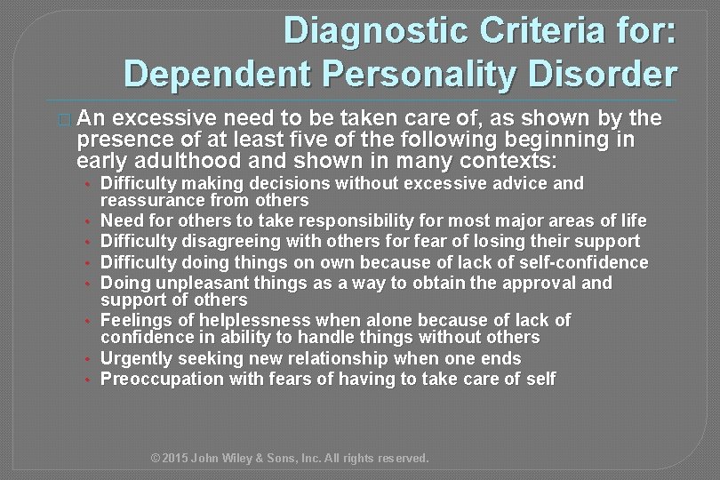 Diagnostic Criteria for: Dependent Personality Disorder � An excessive need to be taken care