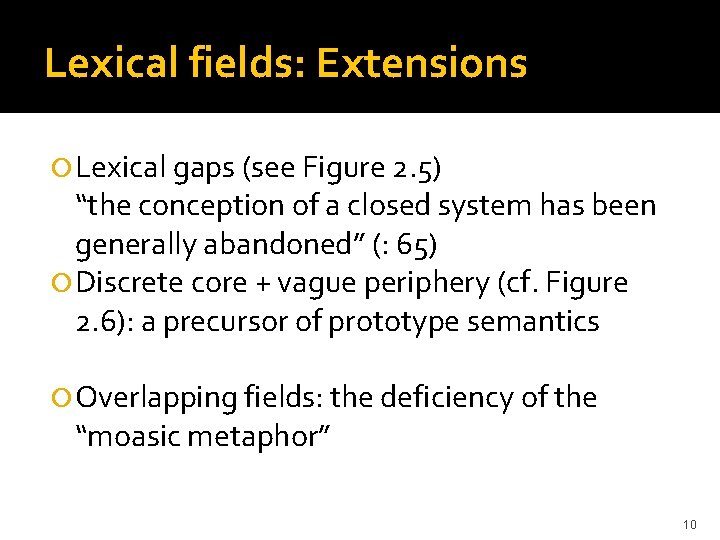 Lexical fields: Extensions Lexical gaps (see Figure 2. 5) “the conception of a closed