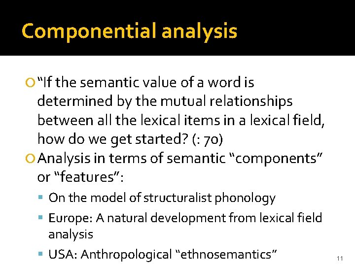 Componential analysis “If the semantic value of a word is determined by the mutual