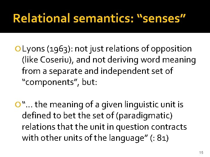 Relational semantics: “senses” Lyons (1963): not just relations of opposition (like Coseriu), and not