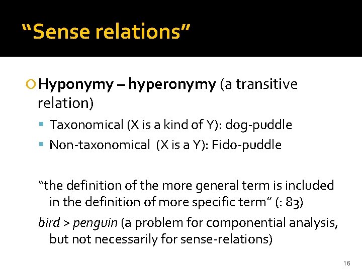 “Sense relations” Hyponymy – hyperonymy (a transitive relation) Taxonomical (X is a kind of