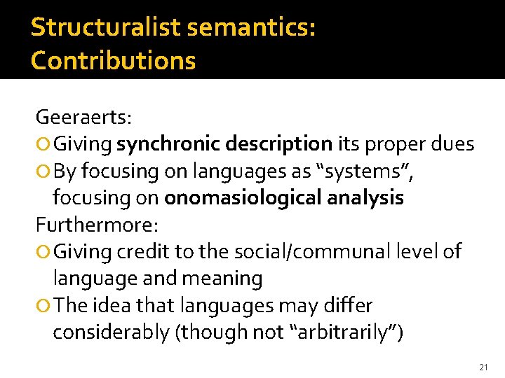 Structuralist semantics: Contributions Geeraerts: Giving synchronic description its proper dues By focusing on languages