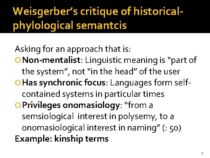 Weisgerber’s critique of historicalphylological semantcis Asking for an approach that is: Non-mentalist: Linguistic meaning