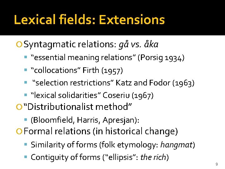 Lexical fields: Extensions Syntagmatic relations: gå vs. åka “essential meaning relations” (Porsig 1934) “collocations”