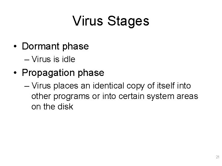 Virus Stages • Dormant phase – Virus is idle • Propagation phase – Virus