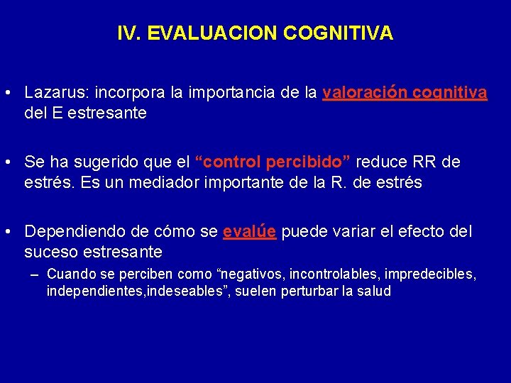 IV. EVALUACION COGNITIVA • Lazarus: incorpora la importancia de la valoración cognitiva del E