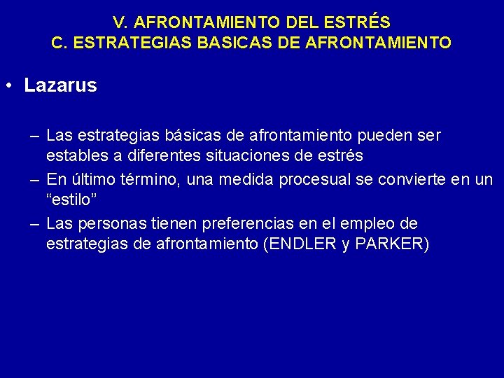 V. AFRONTAMIENTO DEL ESTRÉS C. ESTRATEGIAS BASICAS DE AFRONTAMIENTO • Lazarus – Las estrategias