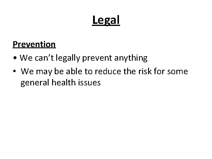 Legal Prevention • We can’t legally prevent anything • We may be able to Legal Prevention • We can’t legally prevent anything • We may be able to
