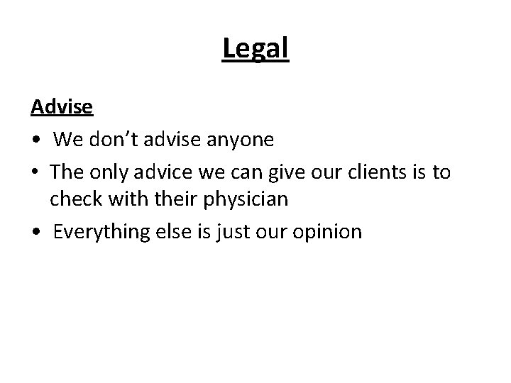 Legal Advise • We don’t advise anyone • The only advice we can give Legal Advise • We don’t advise anyone • The only advice we can give