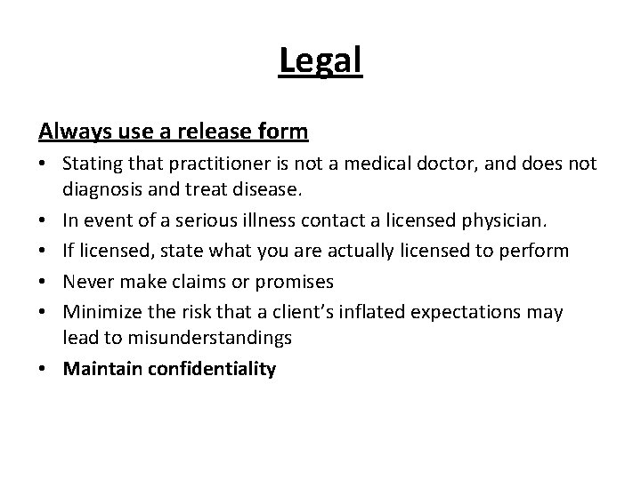 Legal Always use a release form • Stating that practitioner is not a medical Legal Always use a release form • Stating that practitioner is not a medical