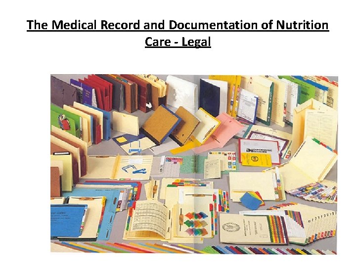 The Medical Record and Documentation of Nutrition Care - Legal The Medical Record and Documentation of Nutrition Care - Legal