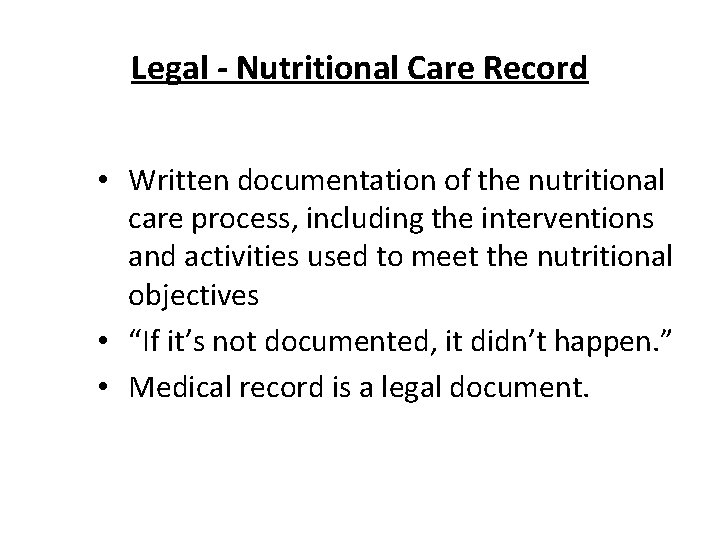 Legal - Nutritional Care Record • Written documentation of the nutritional care process, including Legal - Nutritional Care Record • Written documentation of the nutritional care process, including
