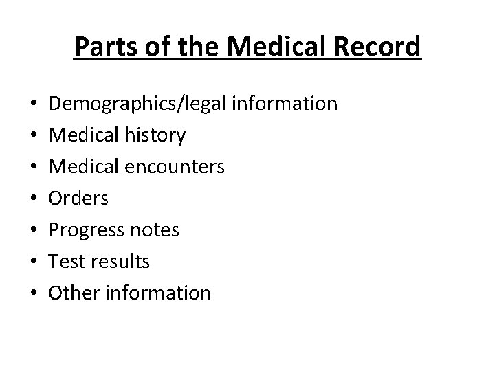 Parts of the Medical Record • • Demographics/legal information Medical history Medical encounters Orders Parts of the Medical Record • • Demographics/legal information Medical history Medical encounters Orders