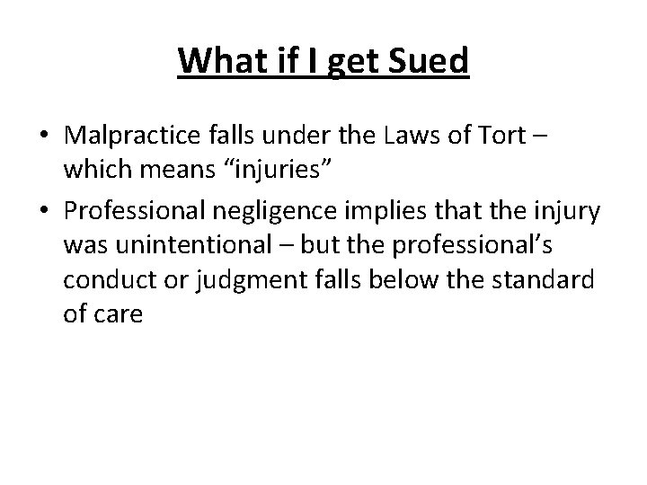 What if I get Sued • Malpractice falls under the Laws of Tort – What if I get Sued • Malpractice falls under the Laws of Tort –