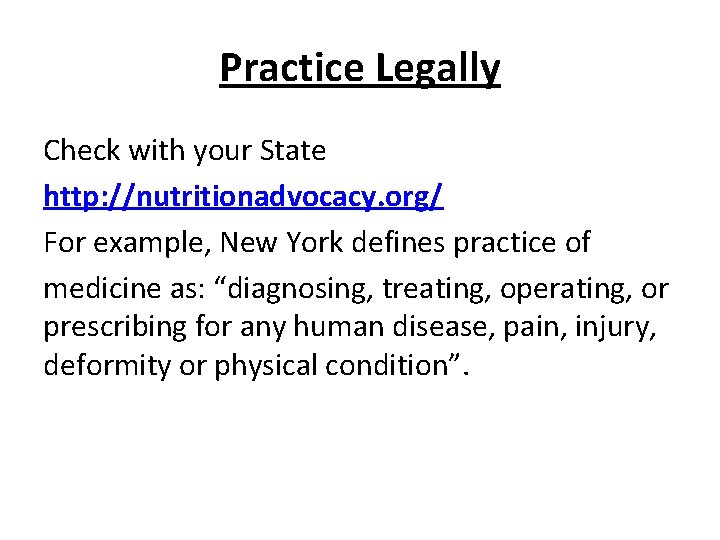 Practice Legally Check with your State http: //nutritionadvocacy. org/ For example, New York defines Practice Legally Check with your State http: //nutritionadvocacy. org/ For example, New York defines