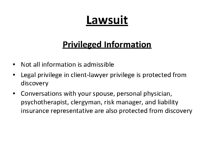 Lawsuit Privileged Information • Not all information is admissible • Legal privilege in client-lawyer Lawsuit Privileged Information • Not all information is admissible • Legal privilege in client-lawyer