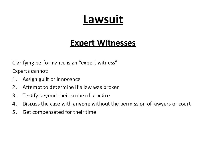 Lawsuit Expert Witnesses Clarifying performance is an “expert witness” Experts cannot: 1. Assign guilt Lawsuit Expert Witnesses Clarifying performance is an “expert witness” Experts cannot: 1. Assign guilt