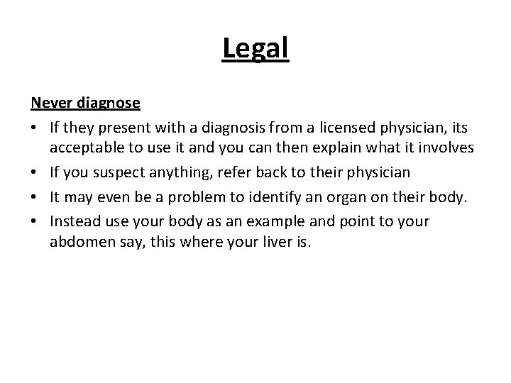 Legal Never diagnose • If they present with a diagnosis from a licensed physician, Legal Never diagnose • If they present with a diagnosis from a licensed physician,