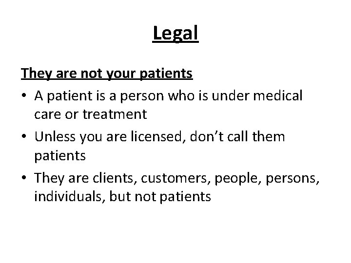 Legal They are not your patients • A patient is a person who is Legal They are not your patients • A patient is a person who is
