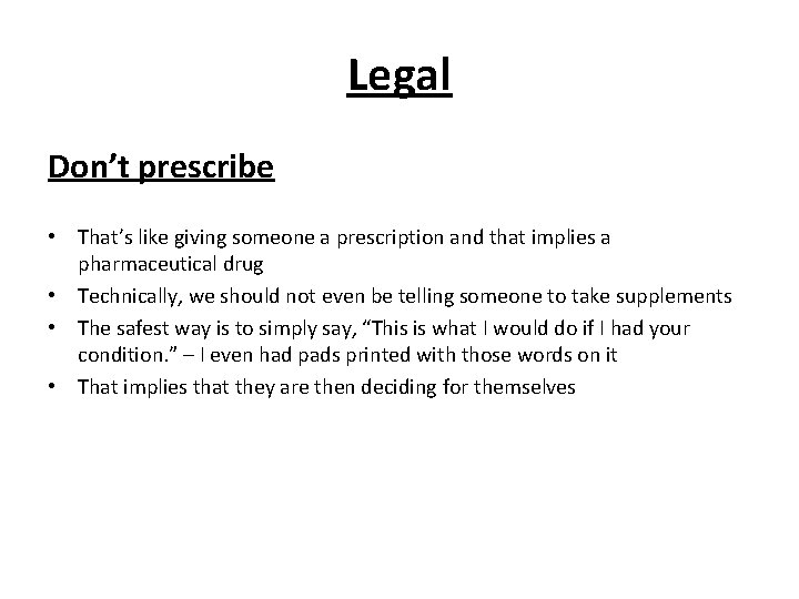 Legal Don’t prescribe • That’s like giving someone a prescription and that implies a Legal Don’t prescribe • That’s like giving someone a prescription and that implies a