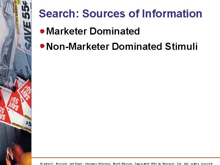 Search: Sources of Information Marketer Dominated Non-Marketer Dominated Stimuli Blackwell, Miniard, and Engel, Consumer