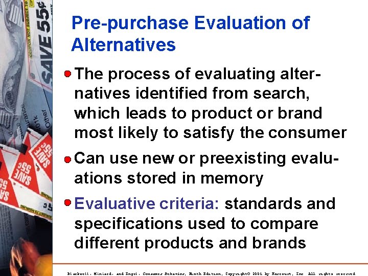 Pre-purchase Evaluation of Alternatives The process of evaluating alternatives identified from search, which leads