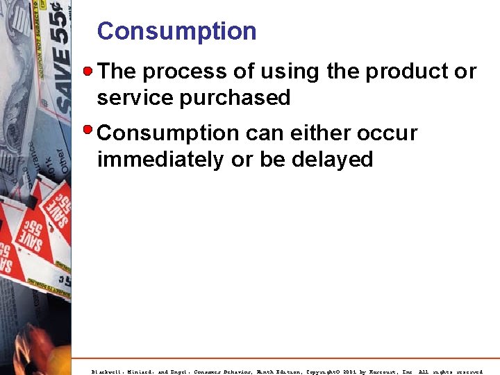 Consumption The process of using the product or service purchased Consumption can either occur