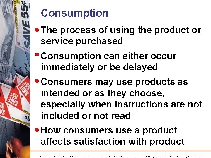 Consumption The process of using the product or service purchased Consumption can either occur