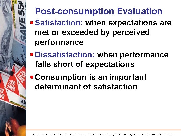 Post-consumption Evaluation Satisfaction: when expectations are met or exceeded by perceived performance Dissatisfaction: when