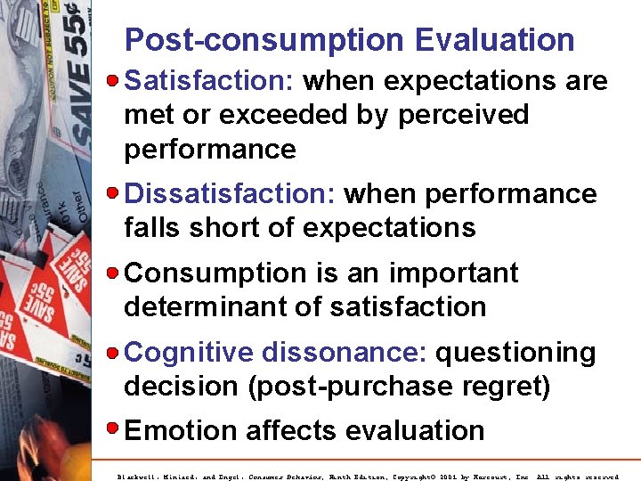 Post-consumption Evaluation Satisfaction: when expectations are met or exceeded by perceived performance Dissatisfaction: when