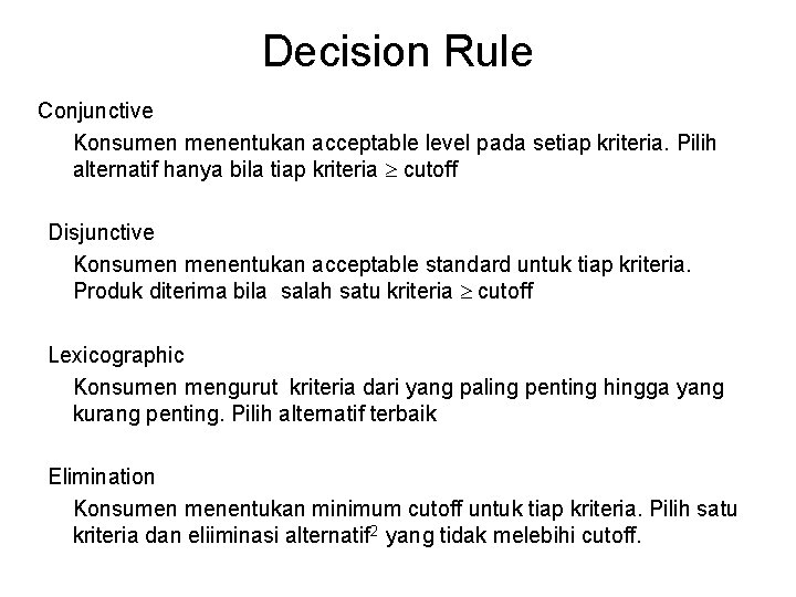 Decision Rule Conjunctive Konsumen menentukan acceptable level pada setiap kriteria. Pilih alternatif hanya bila