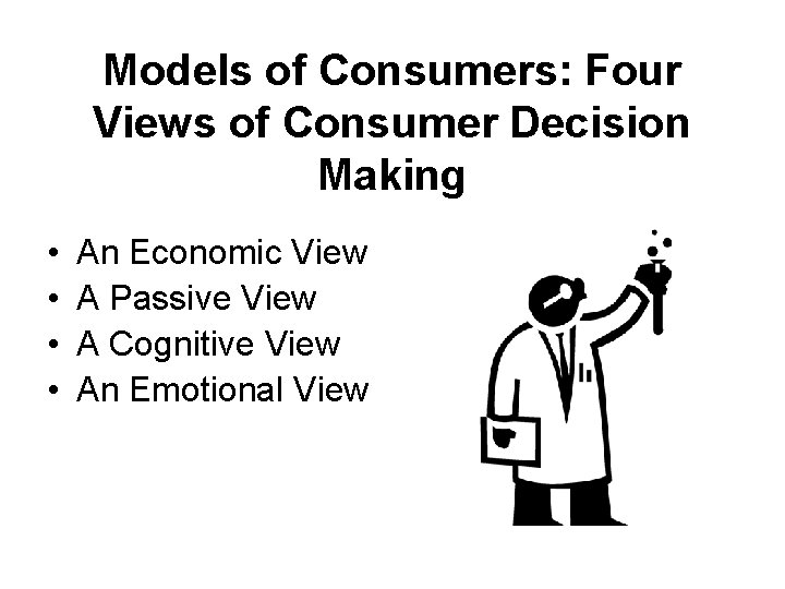 Models of Consumers: Four Views of Consumer Decision Making • • An Economic View