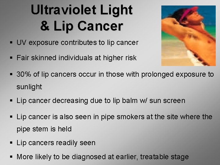 Ultraviolet Light & Lip Cancer § UV exposure contributes to lip cancer § Fair