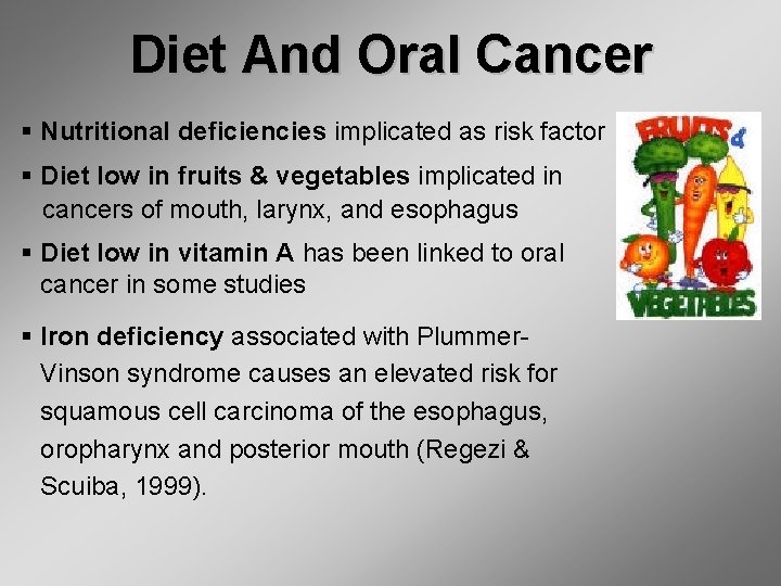 Diet And Oral Cancer § Nutritional deficiencies implicated as risk factor § Diet low