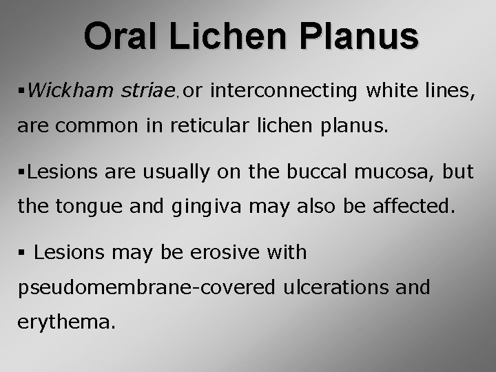 Oral Lichen Planus §Wickham striae, or interconnecting white lines, are common in reticular lichen