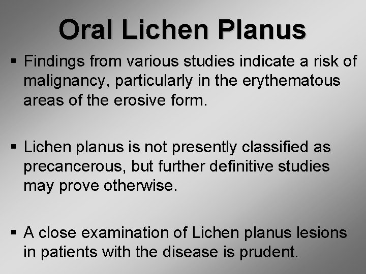Oral Lichen Planus § Findings from various studies indicate a risk of malignancy, particularly