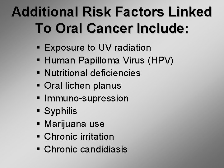 Additional Risk Factors Linked To Oral Cancer Include: § § § § § Exposure