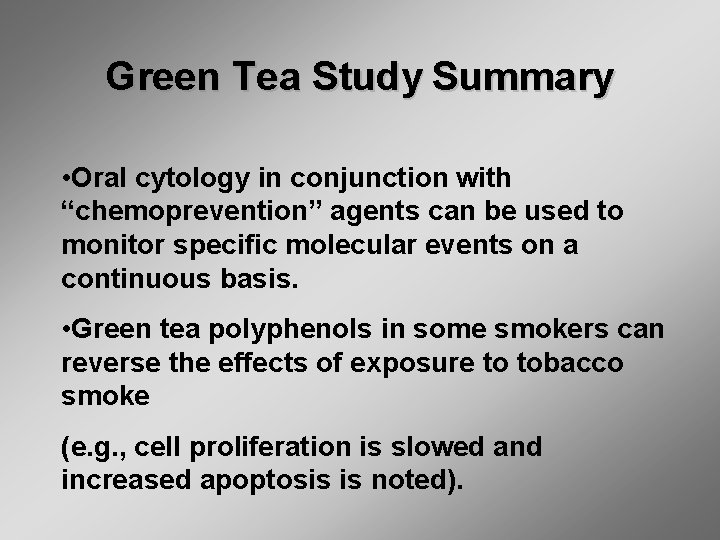 Green Tea Study Summary • Oral cytology in conjunction with “chemoprevention” agents can be