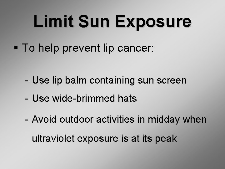 Limit Sun Exposure § To help prevent lip cancer: Use lip balm containing sun